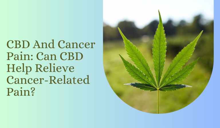 CBD And Cancer Pain: Can CBD Help Relieve Cancer-Related Pain?