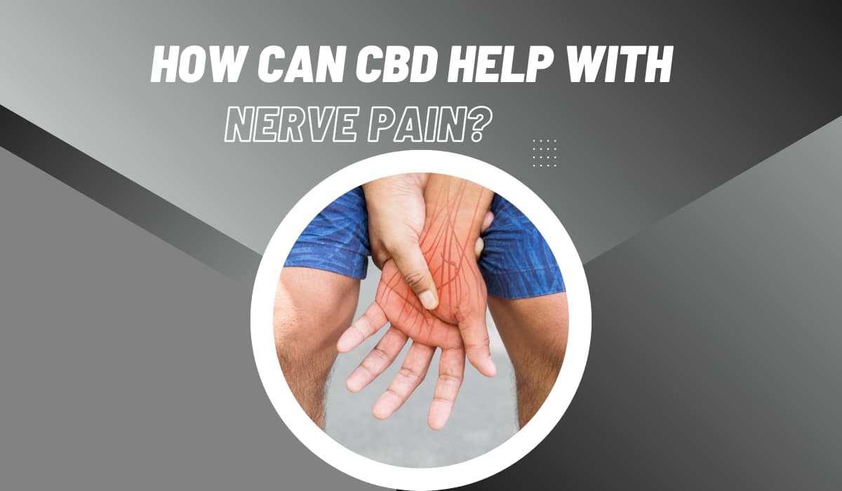 How Can CBD Help With Nerve Pain