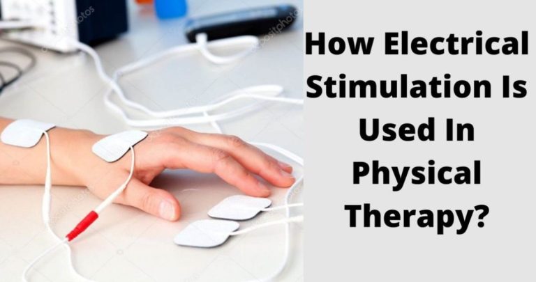 How Electrical Stimulation Is Used In Physical Therapy?