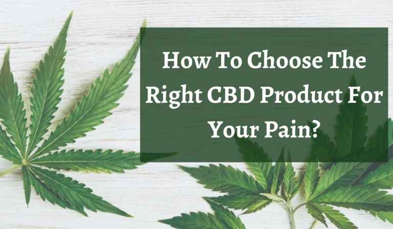 How To Choose The Right CBD Product For Your Pain?