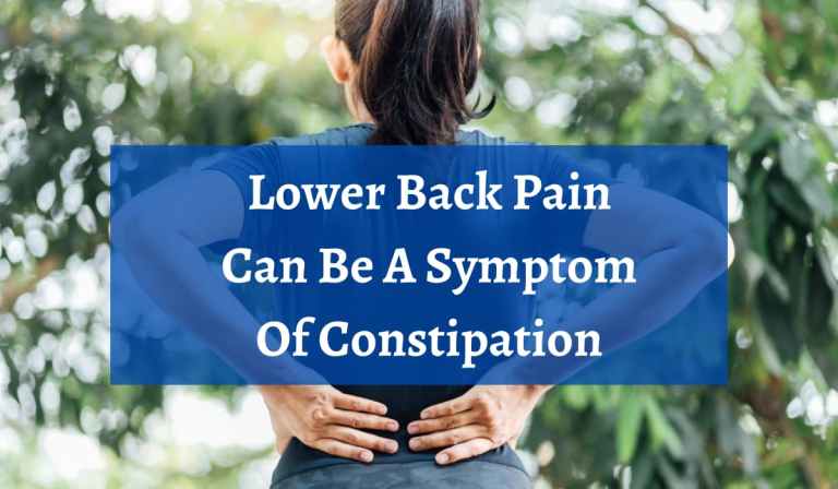 Lower Back Pain Can Be A Symptom Of Constipation: Is There Any Relationship?