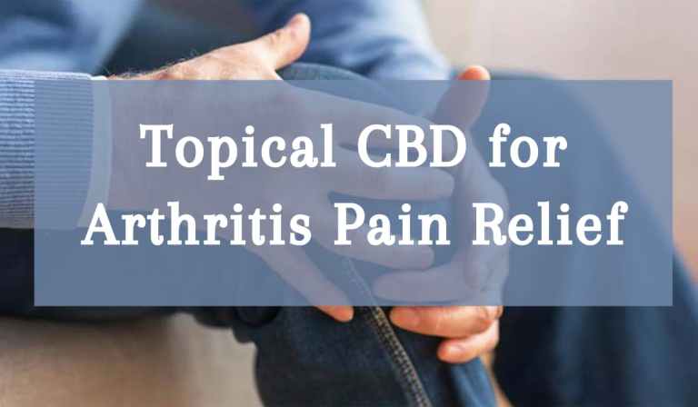 Topical CBD for Arthritis Pain Relief: Does it Work?