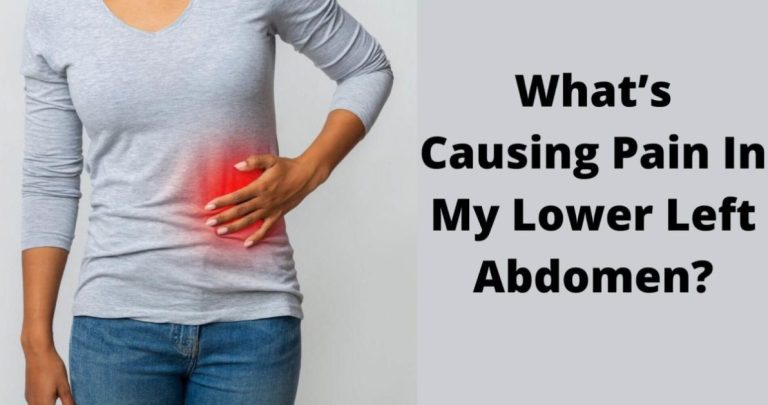 What’s Causing Pain In My Lower Left Abdomen? Treatment Options or Lower Left Abdominal Pain!