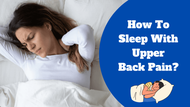 How To Sleep With Upper Back Pain? Sleeping Position And Benefits!
