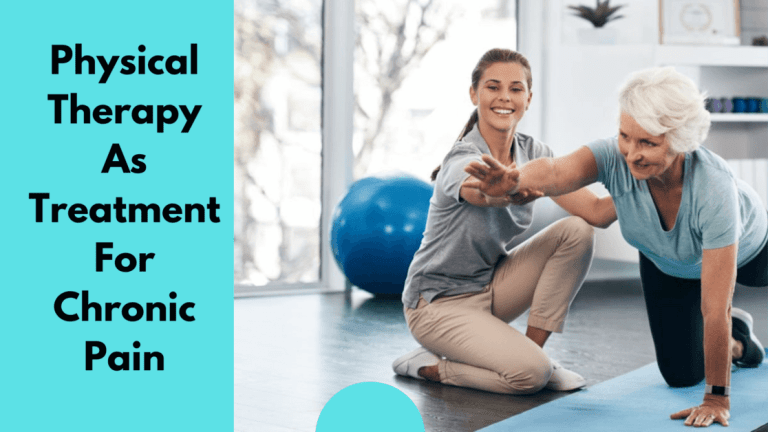 Physical Therapy As Treatment For Chronic Pain – Facts To Know!