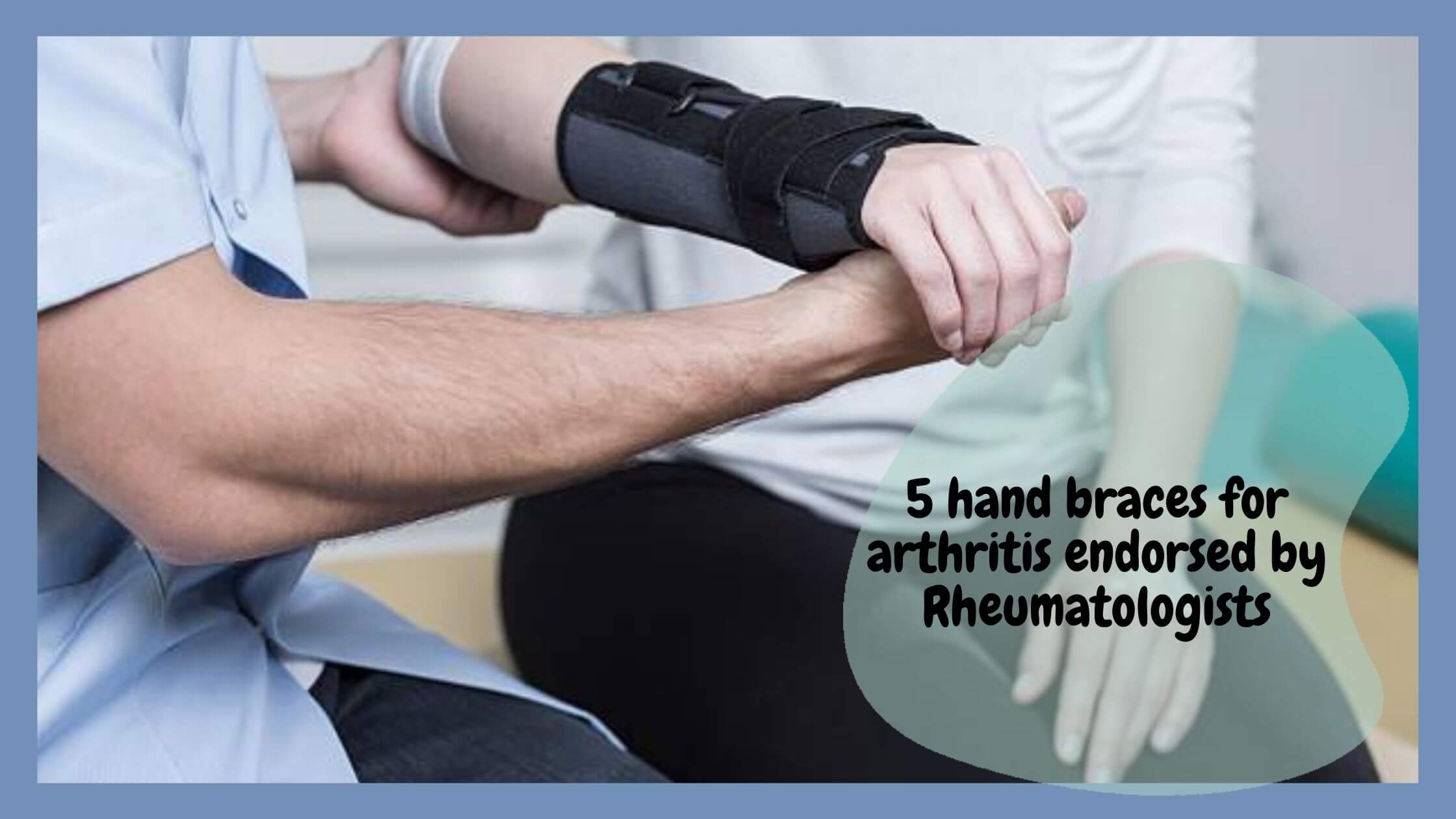 5 hand braces for arthritis endorsed by Rheumatologists