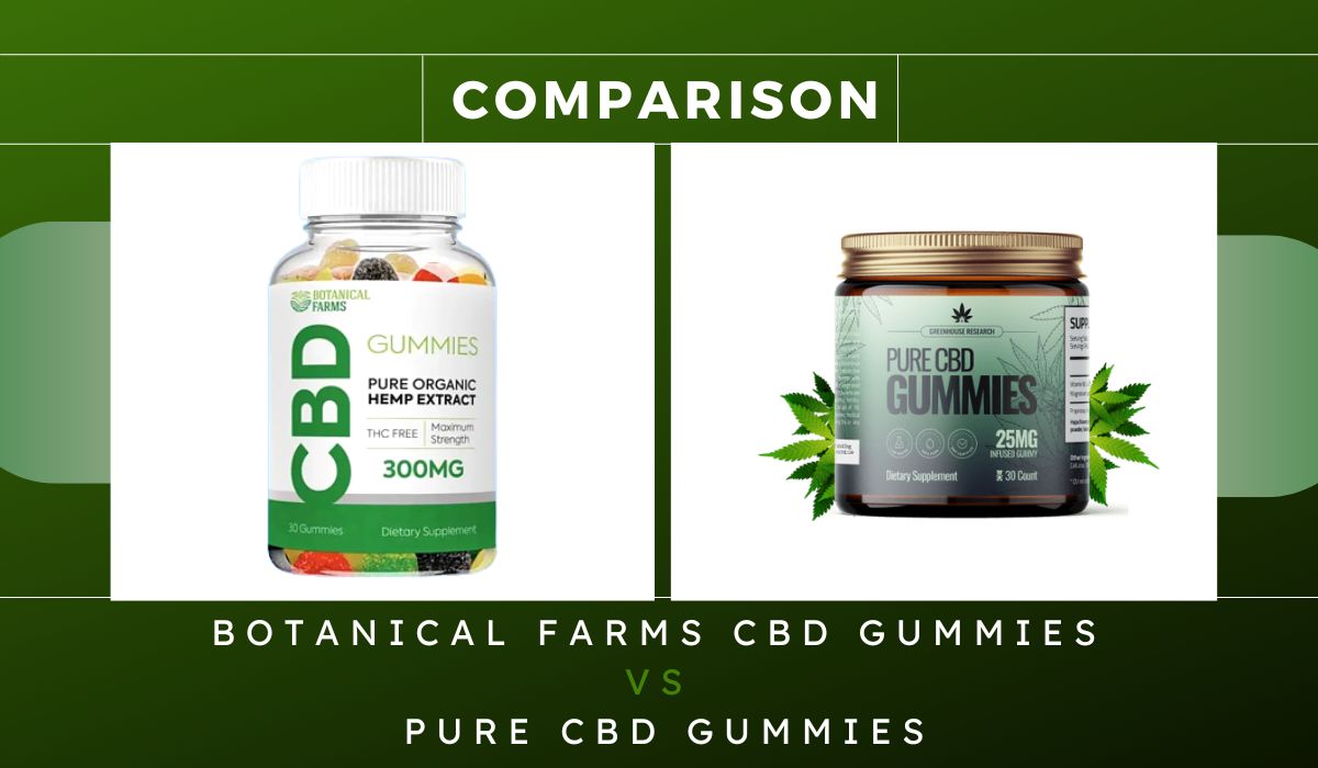 Botanical Farms CBD Gummies Vs Pure CBD Gummies