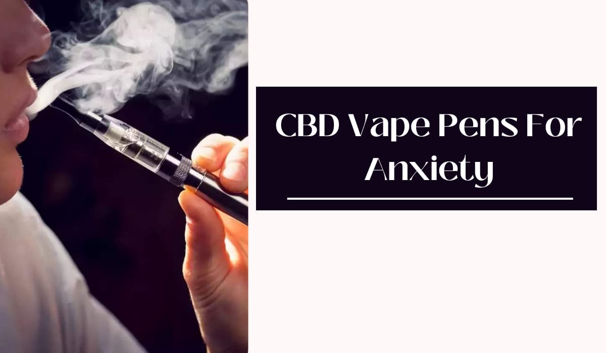 CBD Vape Pens For Anxiety