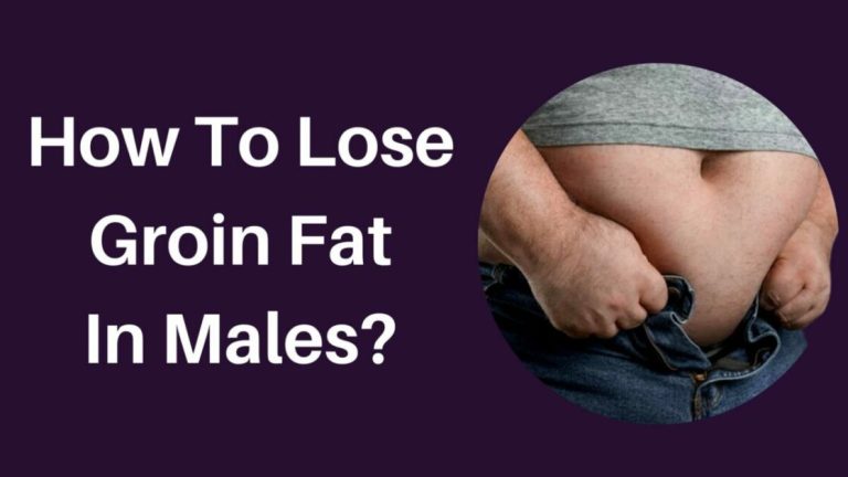 How To Lose Groin Fat In Males? Things To Consider!