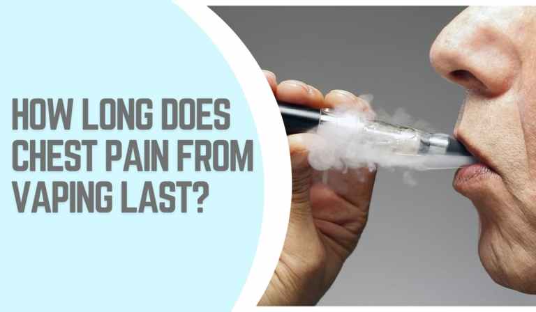 How Long Does Chest Pain From Vaping Last? | Is It A Serious Issue?