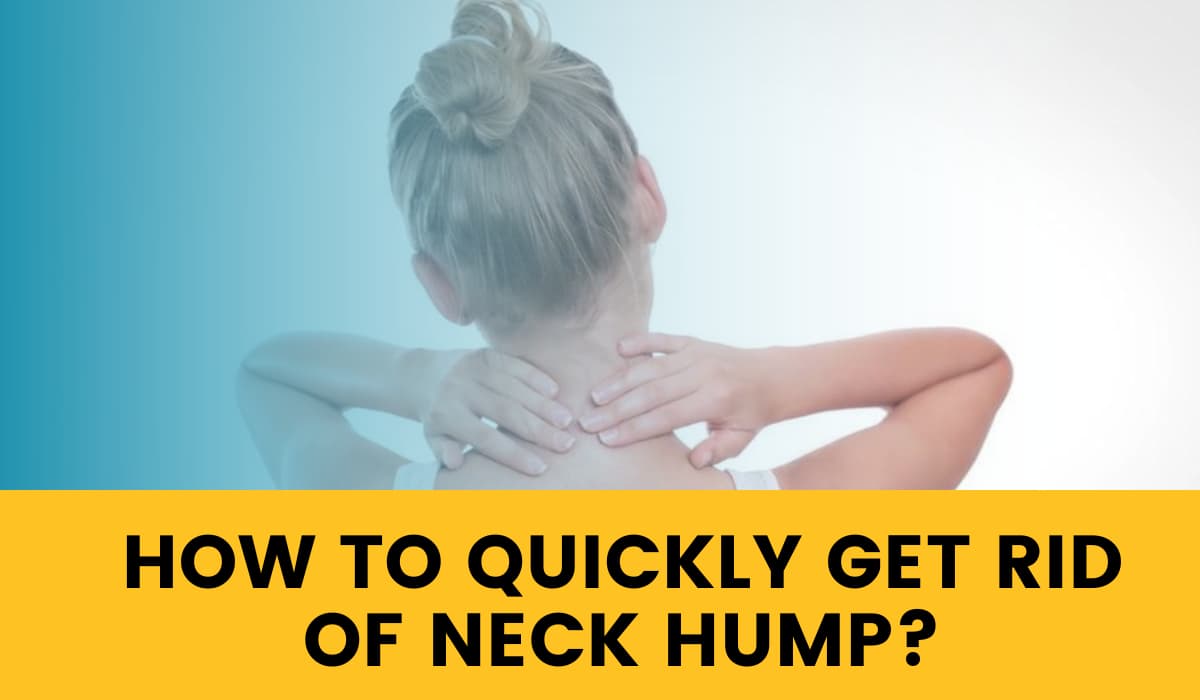 How To Quickly Get Rid Of Neck Hump