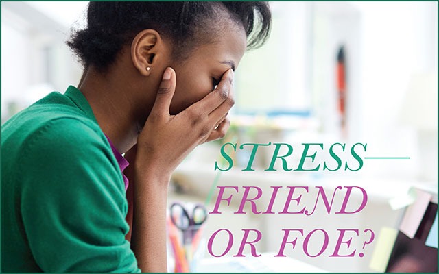 Are There Benefits of Stress? Friend or Foe?