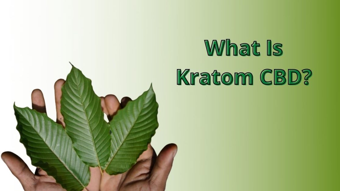 What is Kratom CBD A Complete Guide