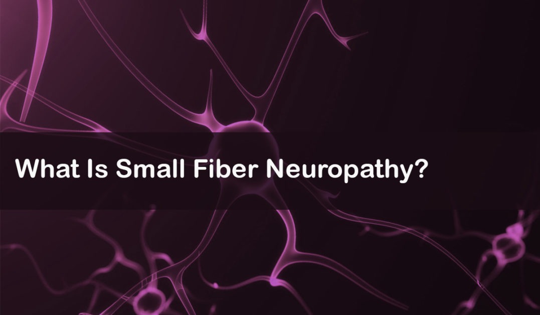 What Is Small Fiber Neuropathy?