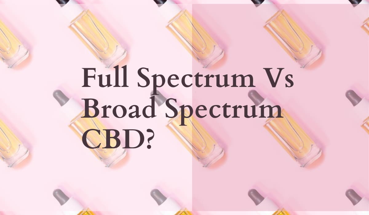 What Is The Difference Between Full Spectrum And Broad Spectrum CBD