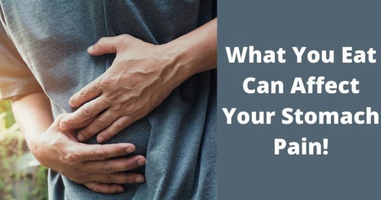 What You Eat Can Affect Your Stomach Pain – Fact To Consider!