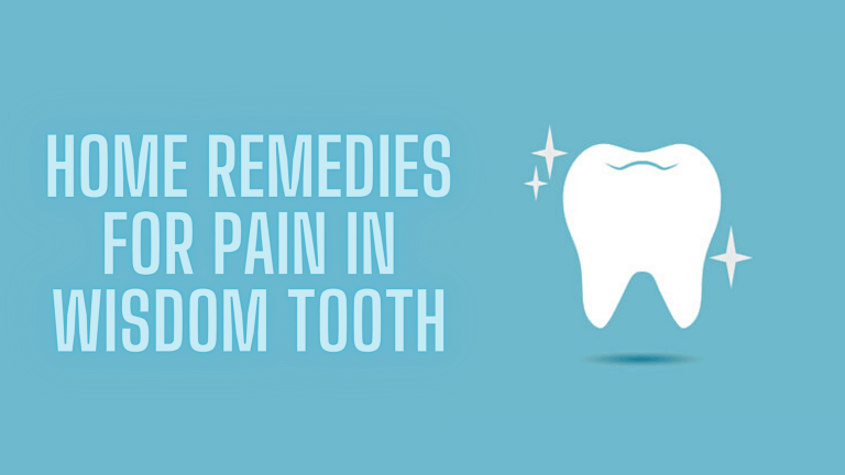 Home Remedies For Pain In Wisdom Tooth – How To Get Rid Of It?