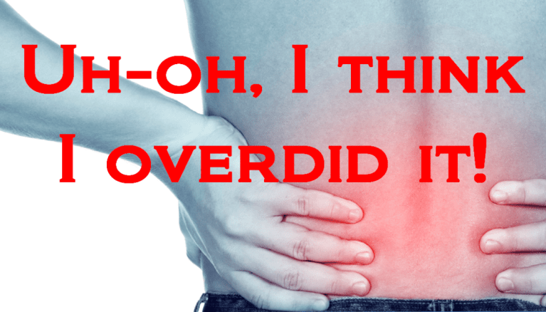 Preventing and Recovering from … Overdoing It!