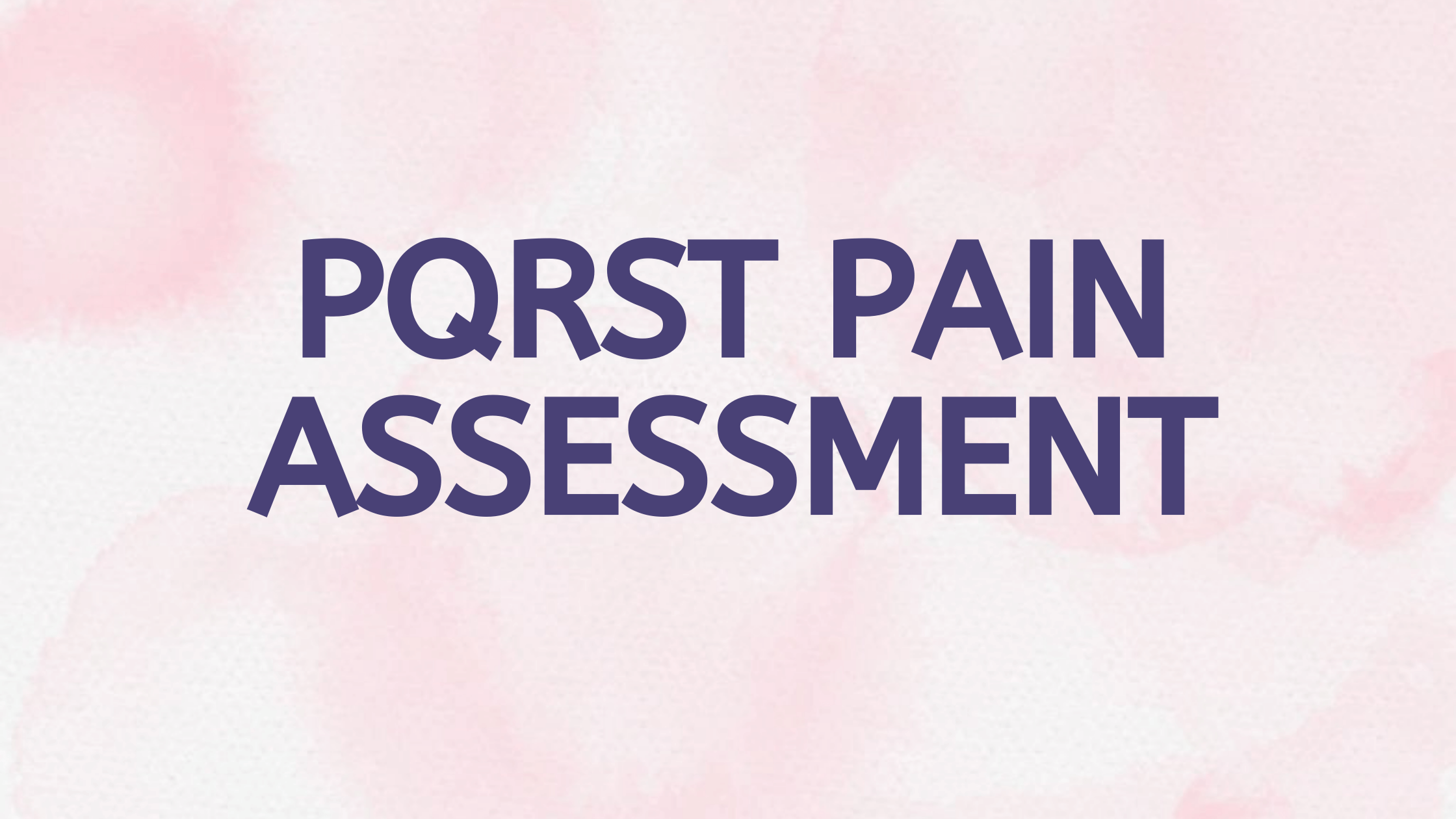 PQRST For Pain Assessment - Some Easy Methods Explained!