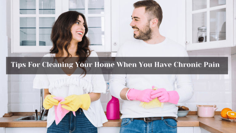 Tips For Cleaning Your Home When You Have Chronic Pain